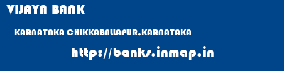 VIJAYA BANK  KARNATAKA CHIKKABALLAPUR,KARNATAKA    banks information 